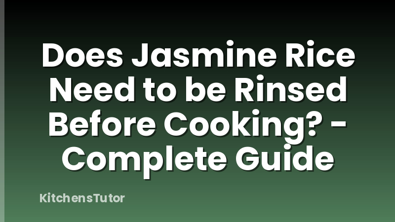 Does Jasmine Rice Need to be Rinsed Before Cooking? - Complete Guide