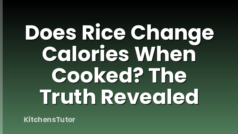 Does Rice Change Calories When Cooked? The Truth Revealed