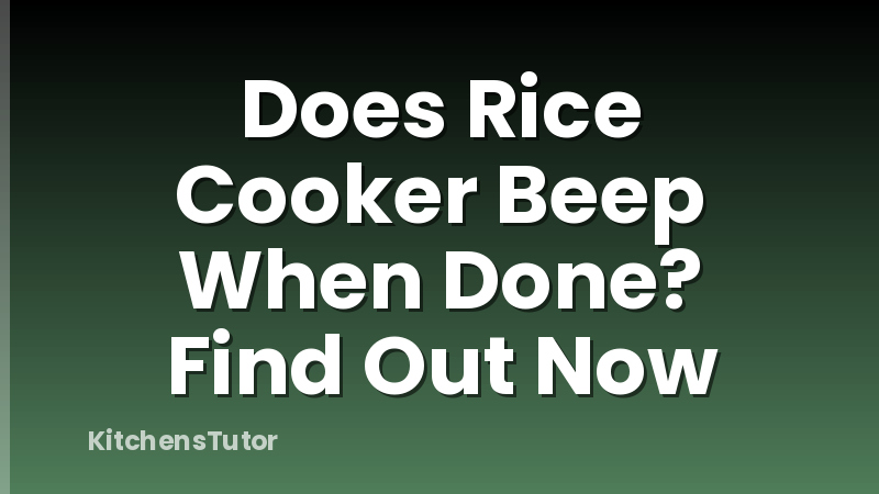 Does Rice Cooker Beep When Done? Find Out Now