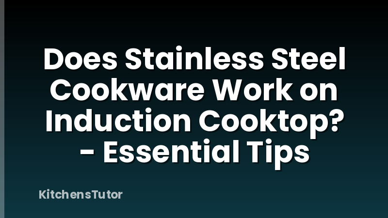 Does Stainless Steel Cookware Work on Induction Cooktop? - Essential Tips