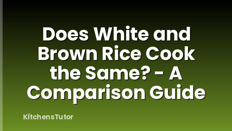 Does White and Brown Rice Cook the Same? - A Comparison Guide