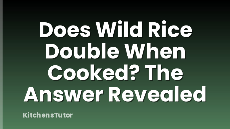Does Wild Rice Double When Cooked? The Answer Revealed
