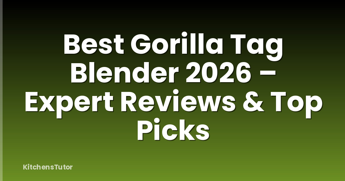 Best Gorilla Tag Blender 2026 – Expert Reviews & Top Picks