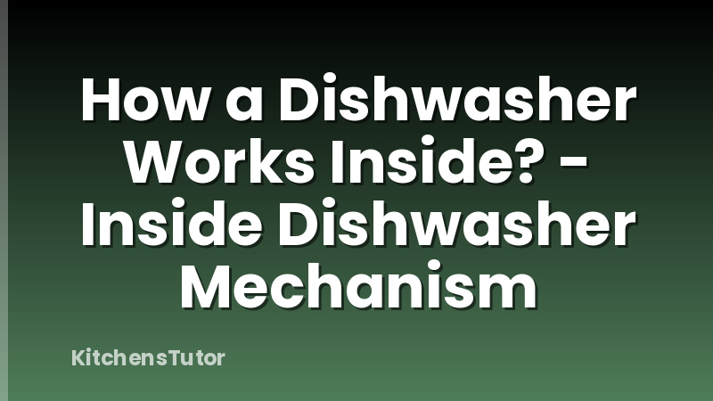 How a Dishwasher Works Inside? - Inside Dishwasher Mechanism