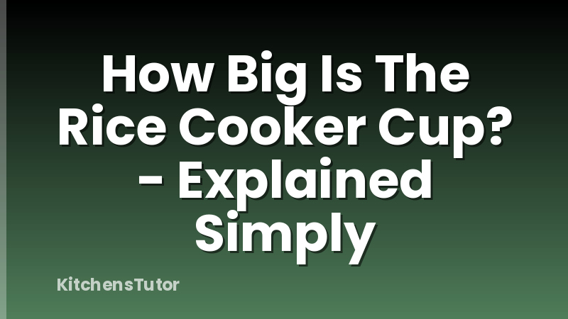 How Big Is The Rice Cooker Cup? - Explained Simply
