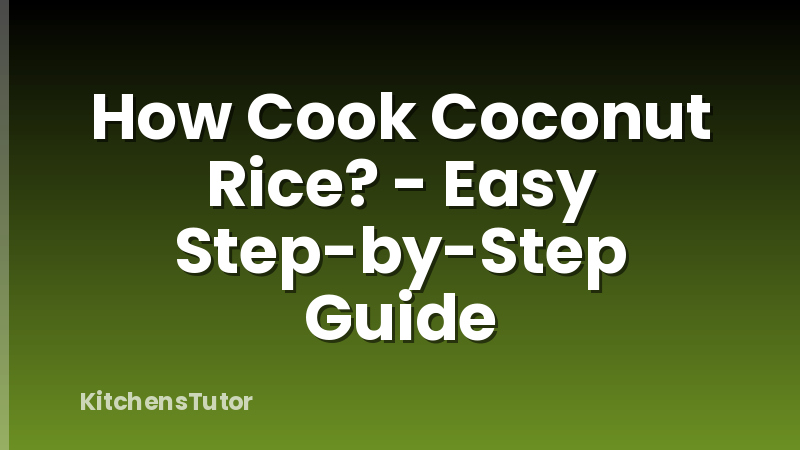 How Cook Coconut Rice? - Easy Step-by-Step Guide
