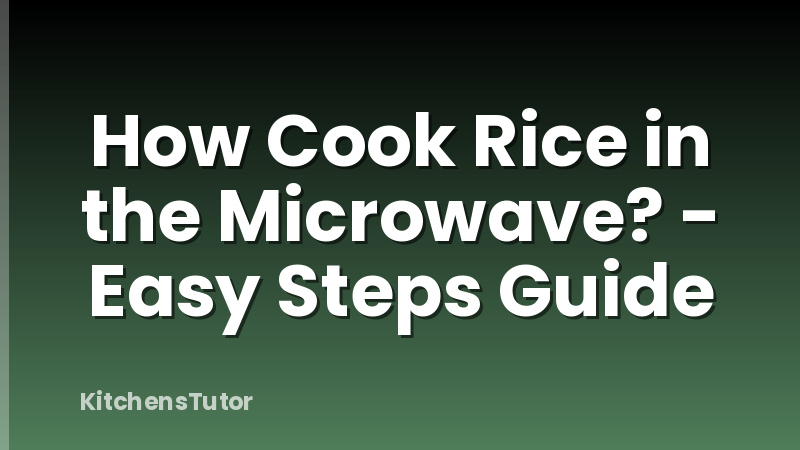 How Cook Rice in the Microwave? - Easy Steps Guide