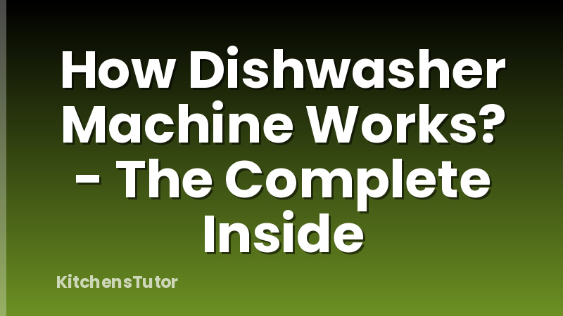 How Dishwasher Machine Works? - The Complete Inside