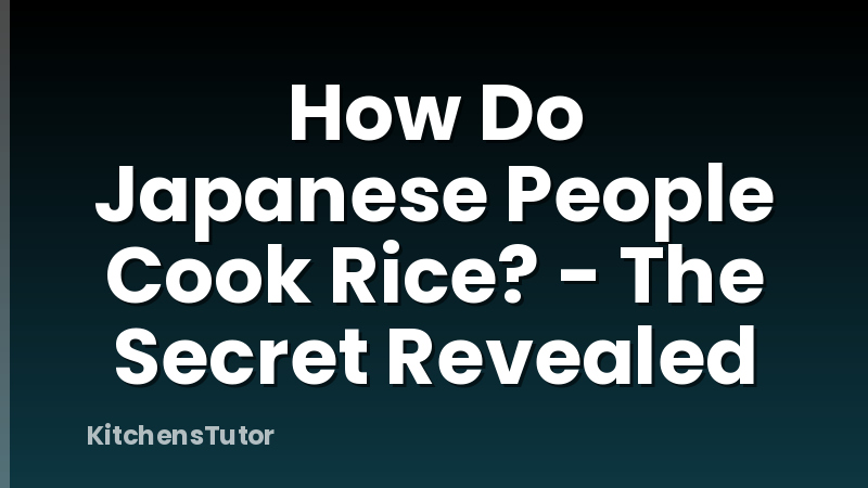 How Do Japanese People Cook Rice? - The Secret Revealed