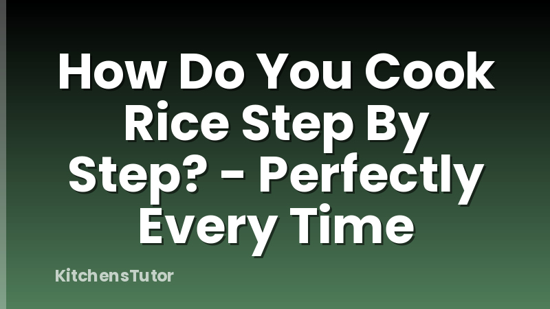 How Do You Cook Rice Step By Step? - Perfectly Every Time
