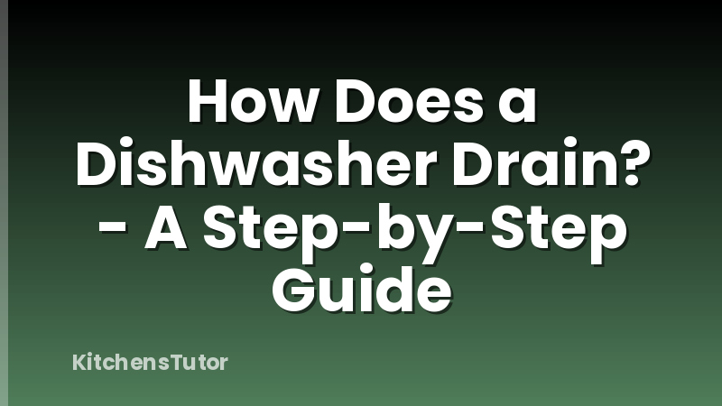 How Does a Dishwasher Drain? - A Step-by-Step Guide