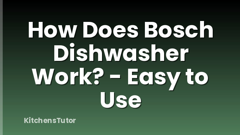 How Does Bosch Dishwasher Work? - Easy to Use