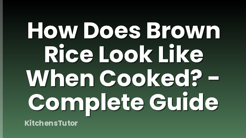 How Does Brown Rice Look Like When Cooked? - Complete Guide