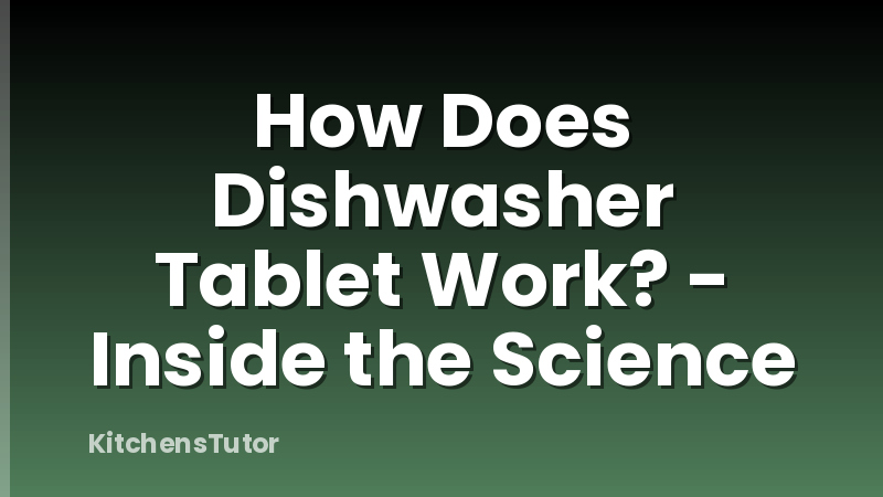 How Does Dishwasher Tablet Work? - Inside the Science