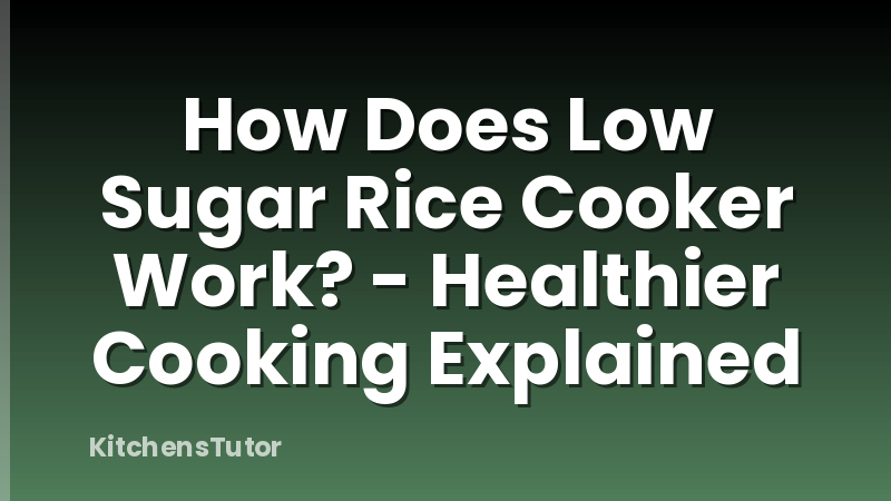 How Does Low Sugar Rice Cooker Work? - Healthier Cooking Explained