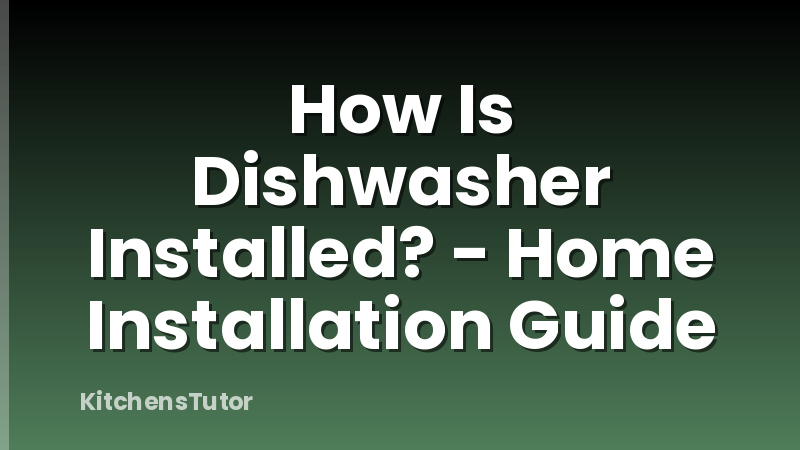 How Is Dishwasher Installed? - Home Installation Guide