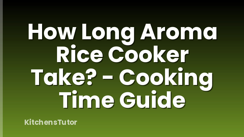 How Long Aroma Rice Cooker Take? - Cooking Time Guide