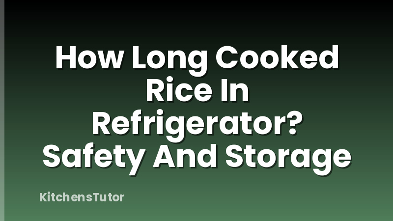 How Long Cooked Rice In Refrigerator? Safety And Storage