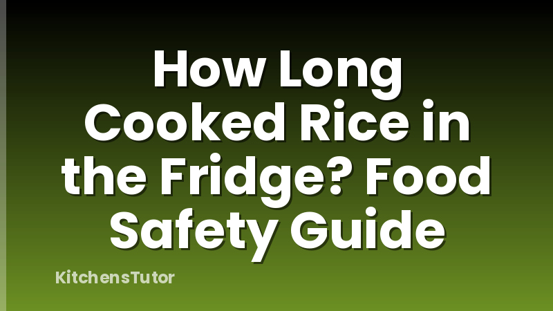 How Long Cooked Rice in the Fridge? Food Safety Guide