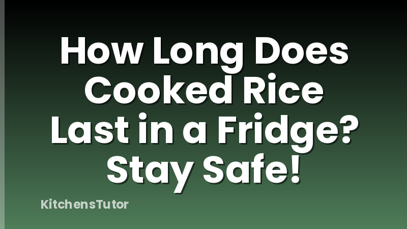 How Long Does Cooked Rice Last in a Fridge? Stay Safe!