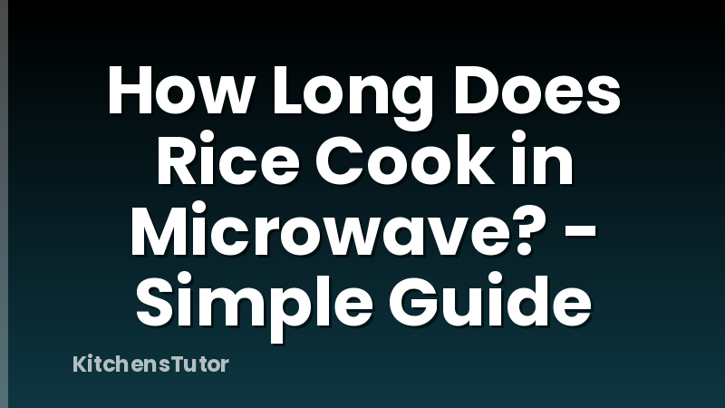 How Long Does Rice Cook in Microwave? - Simple Guide