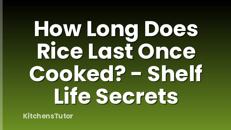 How Long Does Rice Last Once Cooked? - Shelf Life Secrets