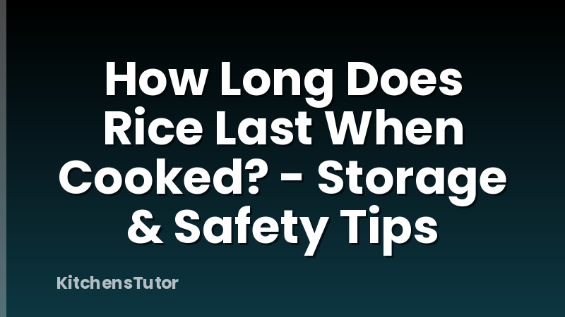 How Long Does Rice Last When Cooked? - Storage & Safety Tips