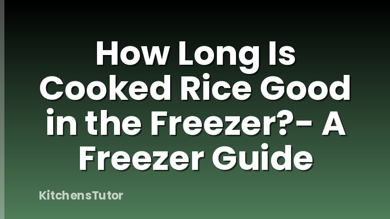 How Long Is Cooked Rice Good in the Freezer?- A Freezer Guide
