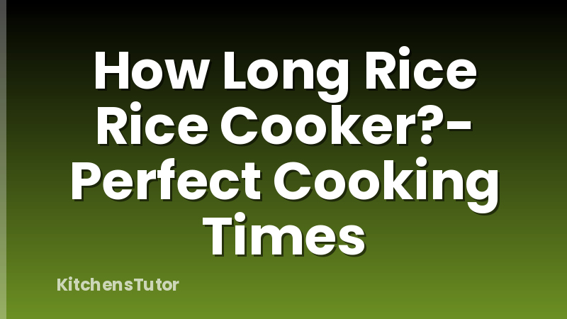 How Long Rice Rice Cooker?- Perfect Cooking Times