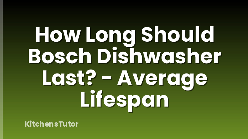 How Long Should Bosch Dishwasher Last? - Average Lifespan