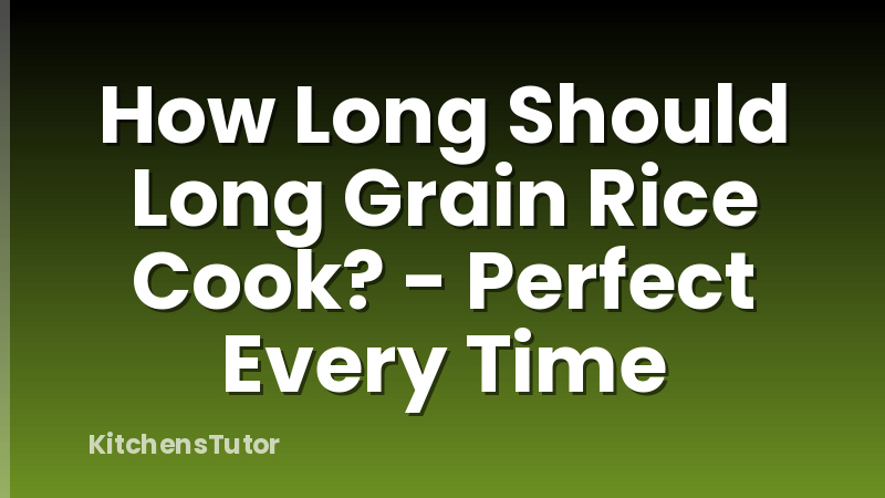 How Long Should Long Grain Rice Cook? - Perfect Every Time