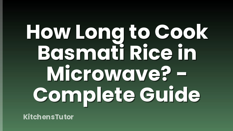 How Long to Cook Basmati Rice in Microwave? - Complete Guide