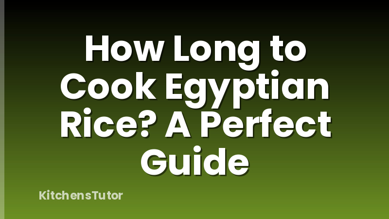 How Long to Cook Egyptian Rice? A Perfect Guide