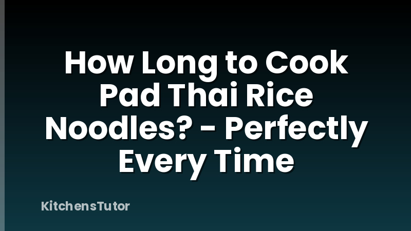 How Long to Cook Pad Thai Rice Noodles? - Perfectly Every Time