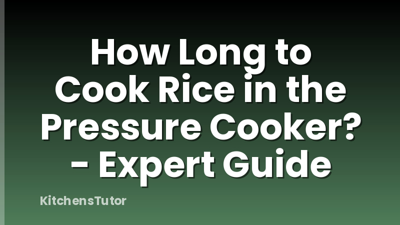 How Long to Cook Rice in the Pressure Cooker? - Expert Guide