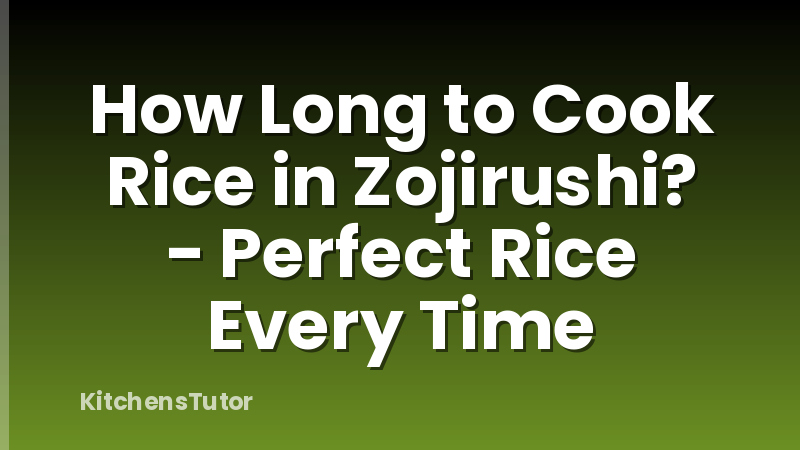 How Long to Cook Rice in Zojirushi? - Perfect Rice Every Time