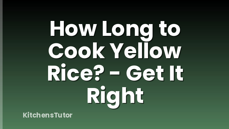 How Long to Cook Yellow Rice? - Get It Right