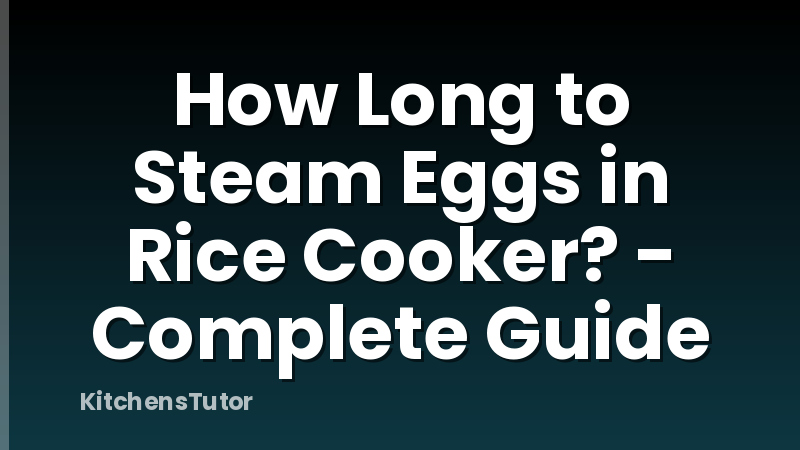 How Long to Steam Eggs in Rice Cooker? - Complete Guide