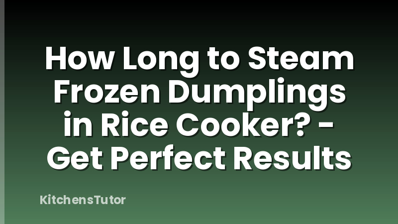 How Long to Steam Frozen Dumplings in Rice Cooker? - Get Perfect Results