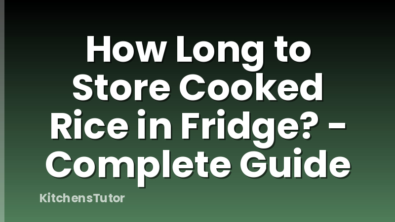 How Long to Store Cooked Rice in Fridge? - Complete Guide