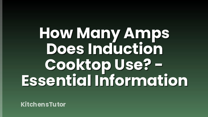 How Many Amps Does Induction Cooktop Use? - Essential Information