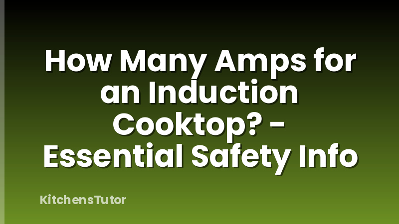 How Many Amps for an Induction Cooktop? - Essential Safety Info