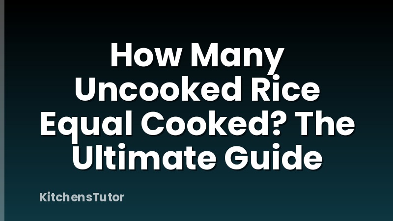 How Many Uncooked Rice Equal Cooked? The Ultimate Guide