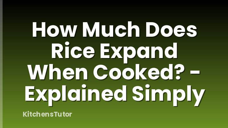 How Much Does Rice Expand When Cooked? - Explained Simply