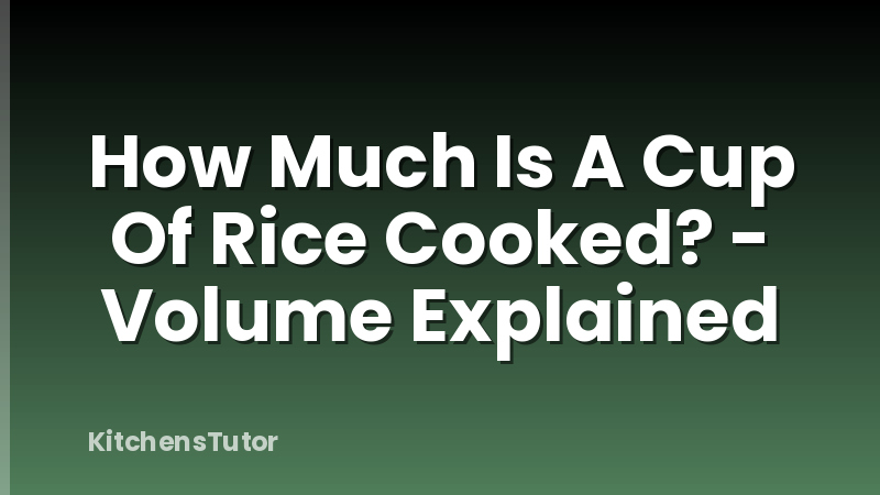 How Much Is A Cup Of Rice Cooked? - Volume Explained