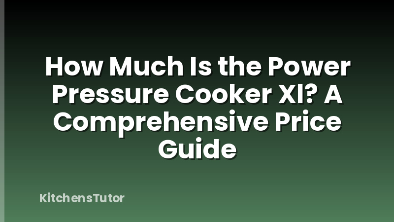 How Much Is the Power Pressure Cooker Xl? A Comprehensive Price Guide