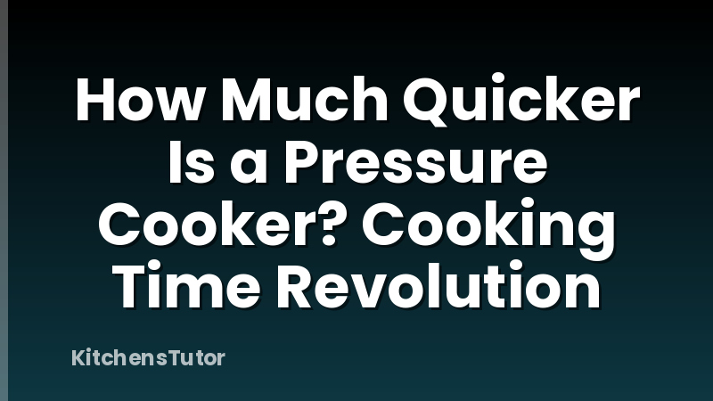 How Much Quicker Is a Pressure Cooker? Cooking Time Revolution