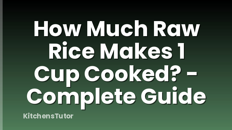 How Much Raw Rice Makes 1 Cup Cooked? - Complete Guide