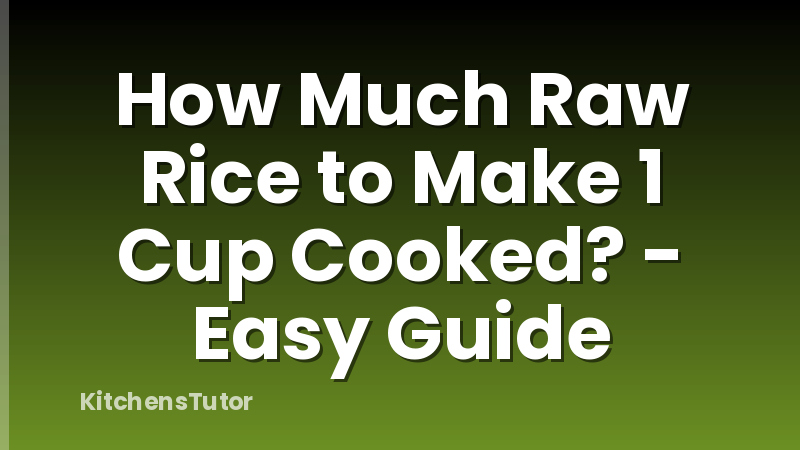 How Much Raw Rice to Make 1 Cup Cooked? - Easy Guide
