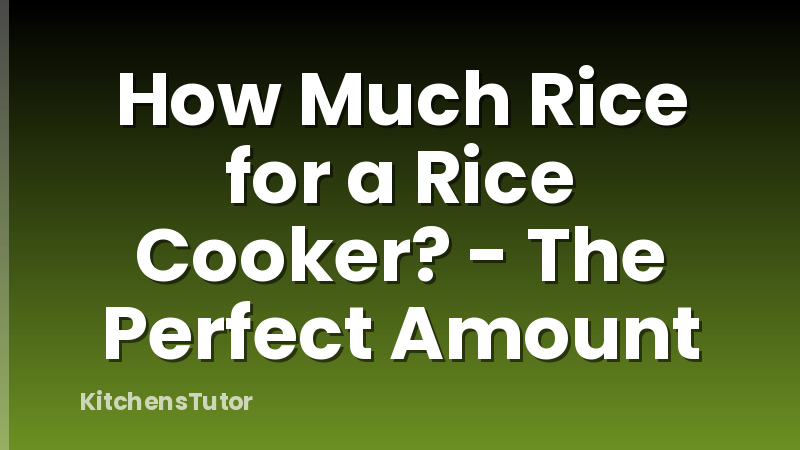 How Much Rice for a Rice Cooker? - The Perfect Amount